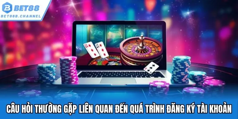 Câu hỏi thường gặp liên quan đến quá trình khởi tạo tài khoản