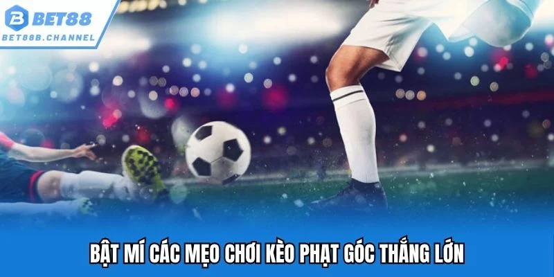 Bật mí các mẹo chơi kèo phạt góc thắng lớn