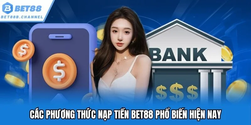 Các phương thức nạp tiền Bet88 phổ biến hiện nay
