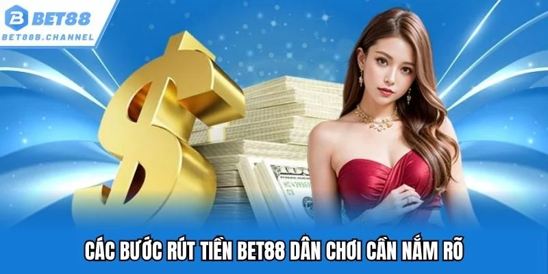 Các bước rút tiền Bet88 dân chơi cần nắm rõ