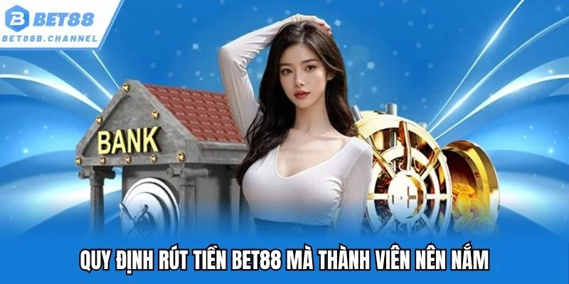 Quy định rút tiền Bet88 mà thành viên nên nắm