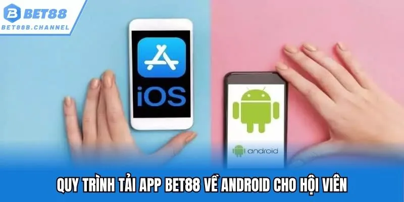 Quy trình tải app Bet88 về Android cho hội viên