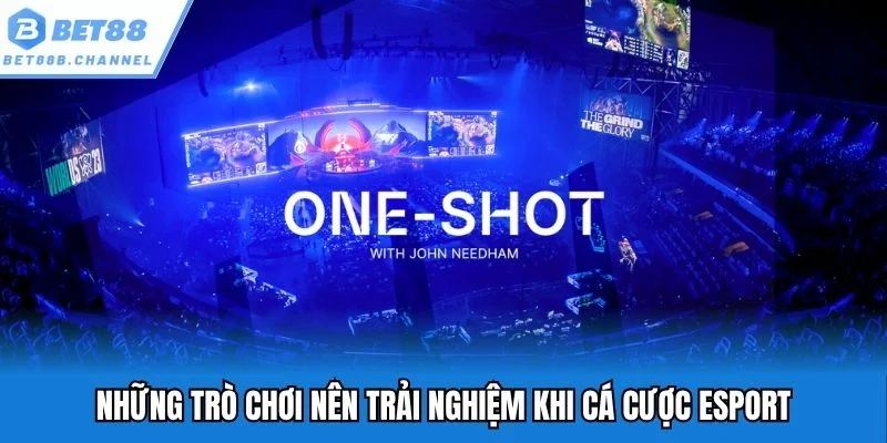 Những trò chơi nên trải nghiệm khi cá cược esport