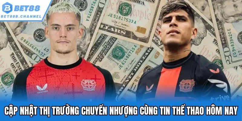 Cập nhật thị trường chuyển nhượng cùng tin thể thao hôm nay