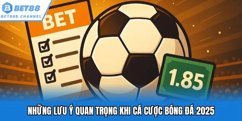 Những lưu ý quan trọng khi cá cược bóng đá 2025