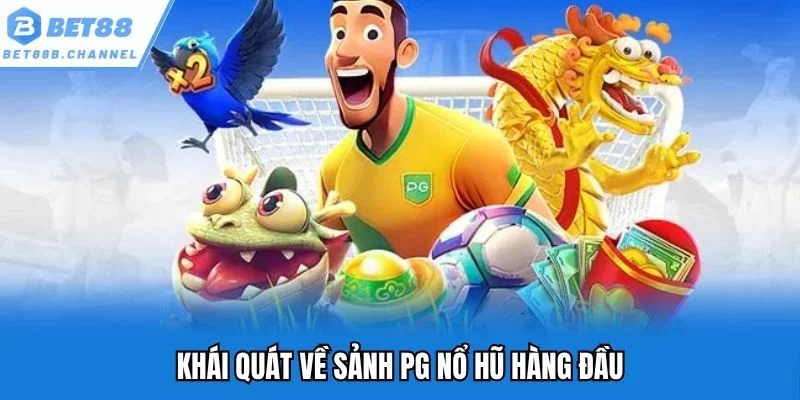 Khái quát về sảnh PG nổ hũ hàng đầu