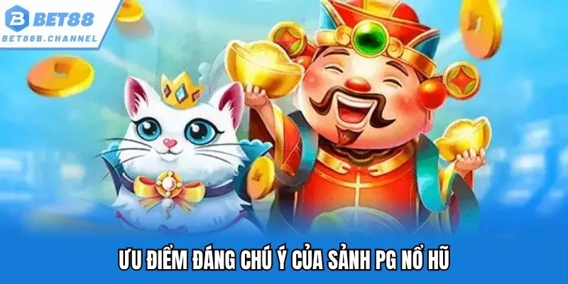 Ưu điểm đáng chú ý của sảnh PG nổ hũ