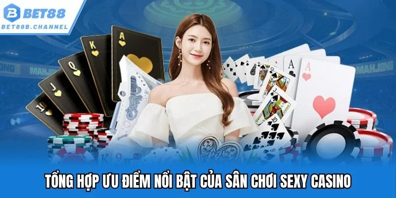 Tổng hợp ưu điểm nổi bật của sân chơi Sexy casino